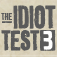 The Idiot Test 3